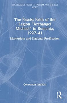 portada The Fascist Faith of the Legion Archangel Michael in Romania, 1927-1941: Martyrdom and National Purification (en Inglés)