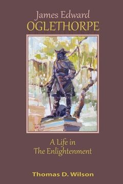 portada James Edward Oglethorpe: A Life in the Enlightenment (in English)