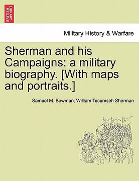 portada sherman and his campaigns: a military biography. [with maps and portraits.] (en Inglés)