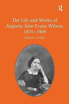 portada The Life and Works of Augusta Jane Evans Wilson, 1835-1909 (en Inglés)