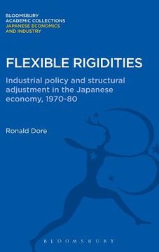 portada flexible rigidities: industrial policy and structural adjustment in the japanese economy, 1970-1980 (en Inglés)