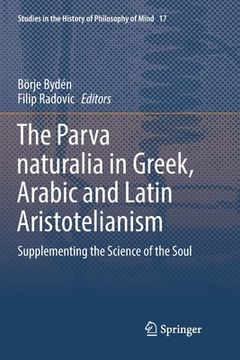 portada The Parva Naturalia in Greek, Arabic and Latin Aristotelianism: Supplementing the Science of the Soul (in English)