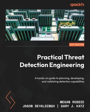 portada Practical Threat Detection Engineering: A hands-on guide to planning, developing, and validating detection capabilities (en Inglés)