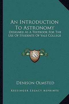 portada an introduction to astronomy an introduction to astronomy: designed as a textbook for the use of students of yale colledesigned as a textbook for the (en Inglés)