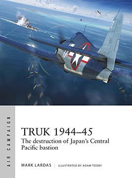 portada Truk 1944–45: The Destruction of Japan'S Central Pacific Bastion (Air Campaign) (en Inglés)