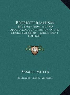 portada presbyterianism: the truly primitive and apostolical constitution of the church of christ (large print edition)