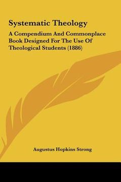 portada systematic theology: a compendium and commonplace book designed for the use of theological students (1886) (en Inglés)