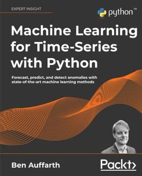 portada Machine Learning for Time-Series With Python: Forecast, Predict, and Detect Anomalies With State-Of-The-Art Machine Learning Methods (en Inglés)