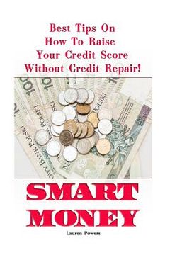 portada Smart Money: Best Tips On How To Raise Your Credit Score Without Credit Repair!: (Improve Credit Score, Credit Score Hacks, How to (en Inglés)