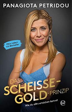 portada Das Scheiße-Gold-Prinzip: Wie du Alles Erreichen Kannst. Mein Leben als Bestseller (in German)