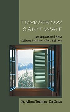 portada Tomorrow Can't Wait: An Inspirational Book Offering Persistence for a Lifetime (en Inglés)