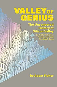portada Valley of Genius: The Uncensored History of Silicon Valley (as Told by the Hackers, Founders, and Freaks who Made it Boom) (en Inglés)