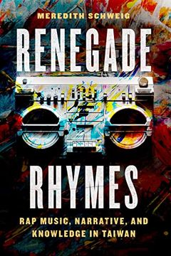 portada Renegade Rhymes: Rap Music, Narrative, and Knowledge in Taiwan (Chicago Studies in Ethnomusicology) 