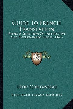 portada guide to french translation: being a selection of instructive and entertaining pieces (1847) (en Inglés)