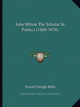 portada john milton the scholar in politics (1608-1674)