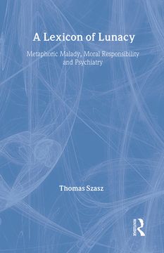 portada A Lexicon of Lunacy: Metaphoric Malady, Moral Responsibility and Psychiatry (in English)