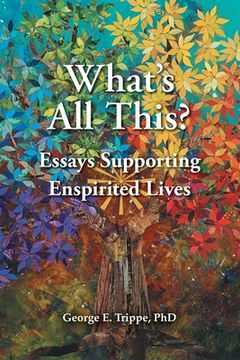 portada What's All This: Essays Supporting Enspirited Lives (en Inglés)