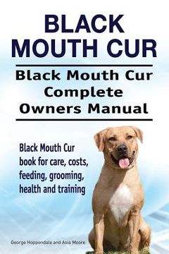 portada Black Mouth Cur. Black Mouth Cur Complete Owners Manual. Black Mouth Cur book for care, costs, feeding, grooming, health and training. (in English)