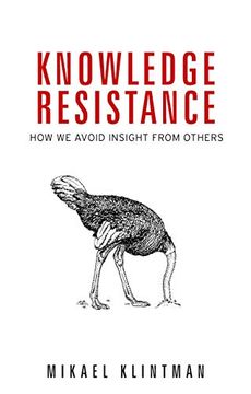 portada Knowledge Resistance: How we Avoid Insight From Others (en Inglés)