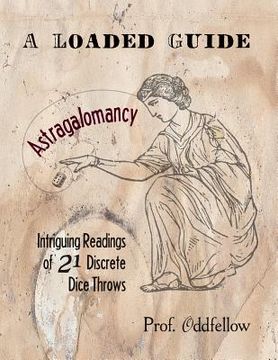 portada Astragalomancy: A Loaded Guide: Intriguing Readings of 21 Discrete Dice Throws (en Inglés)