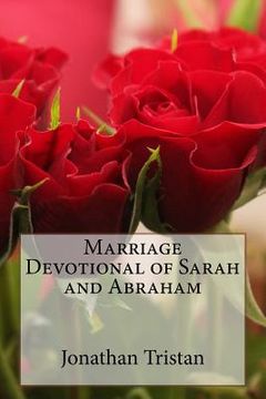 portada Marriage Devotional of Sarah and Abraham: 30 Inspirational Devotions to Build A Godly Marriage (en Inglés)