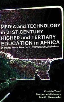 portada Media and Technology in 21St Century Higher and Tertiary Education in Africa: Insights From Teachers' Colleges in Zimbabwe (en Inglés)