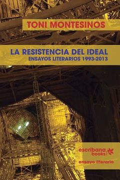 portada La resistencia del ideal - ensayos literarios 1993-2013 - (in Spanish)