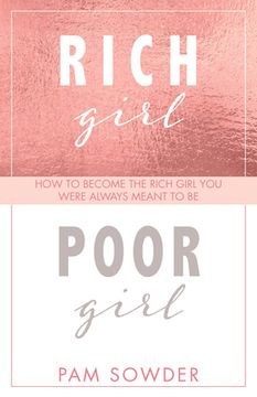 portada Rich Girl Poor Girl: How to Become the Rich Girl you Were Always Meant to be (en Inglés)