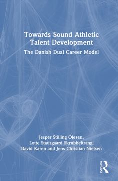 Towards Sound Athletic Talent Development. The Danish Dual Career Model