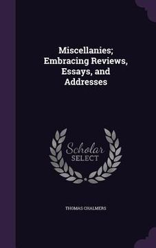 portada Miscellanies; Embracing Reviews, Essays, and Addresses