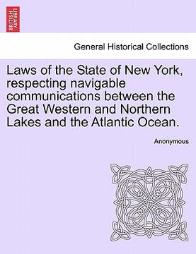 portada laws of the state of new york, respecting navigable communications between the great western and northern lakes and the atlantic ocean.