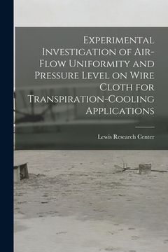 portada Experimental Investigation of Air-flow Uniformity and Pressure Level on Wire Cloth for Transpiration-cooling Applications (en Inglés)