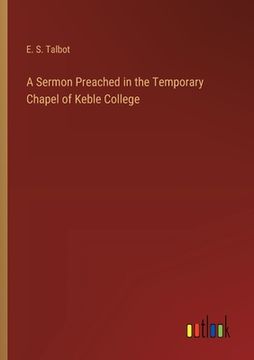 portada A Sermon Preached in the Temporary Chapel of Keble College (en Inglés)