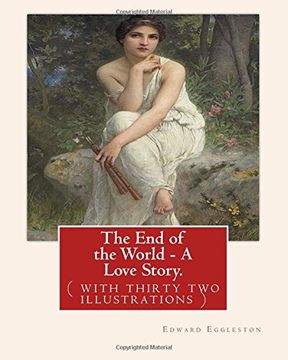 portada The End of the World - A Love Story. NOVEL By: Edward Eggleston: ( with thirty two illustrations )Original Version