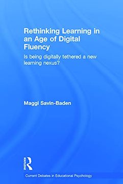 portada Rethinking Learning in an age of Digital Fluency: Is Being Digitally Tethered a new Learning Nexus? (Current Debates in Educational Psychology) (en Inglés)