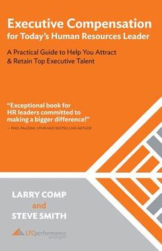 portada Executive Compensation for Today's Human Resources Leader: A Practical Guide to Help You Attract & Retain Top Executive Talent (in English)