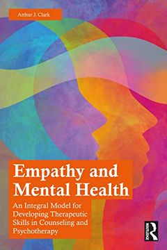 portada Empathy and Mental Health: An Integral Model for Developing Therapeutic Skills in Counseling and Psychotherapy (en Inglés)