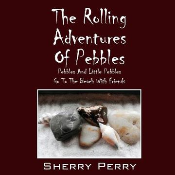 portada The Rolling Adventures of Pebbles: Pebbles and Little Pebbles Go to the Beach with Friends (en Inglés)