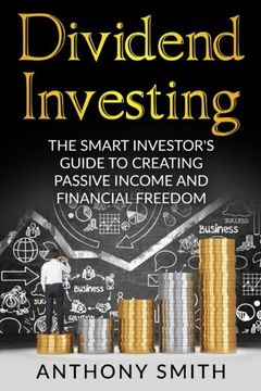portada Dividend Investing: The smart investors guide to creating passive income and financial freedom. (Dividend Investing, Penny Stocks, Option Trading, Passive Income) (Volume 1)