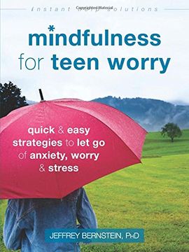 portada Mindfulness for Teen Worry: Quick and Easy Strategies to let go of Anxiety, Worry, and Stress (Instant Help Solutions) (in English)