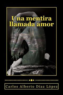 portada Una Mentira Llamada Amor (spanish Edition)