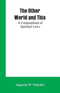 portada The Other World and This: A Compendium of Spiritual Laws (en Inglés)