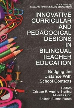 portada Innovative Curricular and Pedagogical Designs in Bilingual Teacher Education: Bridging the Distance With School Contexts (Info Age: Research in Biligual Education) (en Inglés)