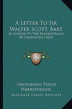 portada a letter to sir walter scott, bart: in answer to the remonstrance of oxomiensis (1822) (in English)