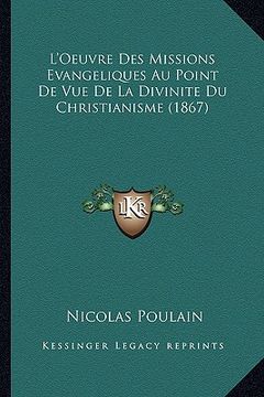 portada L'Oeuvre Des Missions Evangeliques Au Point De Vue De La Divinite Du Christianisme (1867) (en Francés)