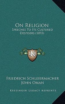 portada on religion: speeches to its cultured despisers (1893) (en Inglés)