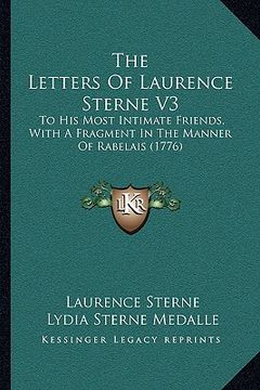 portada the letters of laurence sterne v3 the letters of laurence sterne v3: to his most intimate friends, with a fragment in the manner to his most intimate