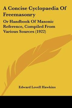 portada a concise cyclopaedia of freemasonry: or handbook of masonic reference, compiled from various sources (1922) (in English)
