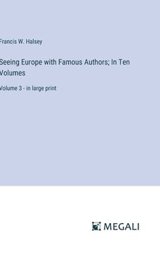 portada Seeing Europe with Famous Authors; In Ten Volumes: Volume 3 - in large print (en Inglés)