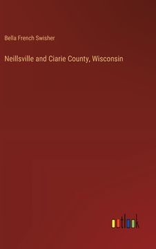 portada Neillsville and Ciarie County, Wisconsin (en Inglés)